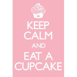 Keep calm and eat a cupcake
