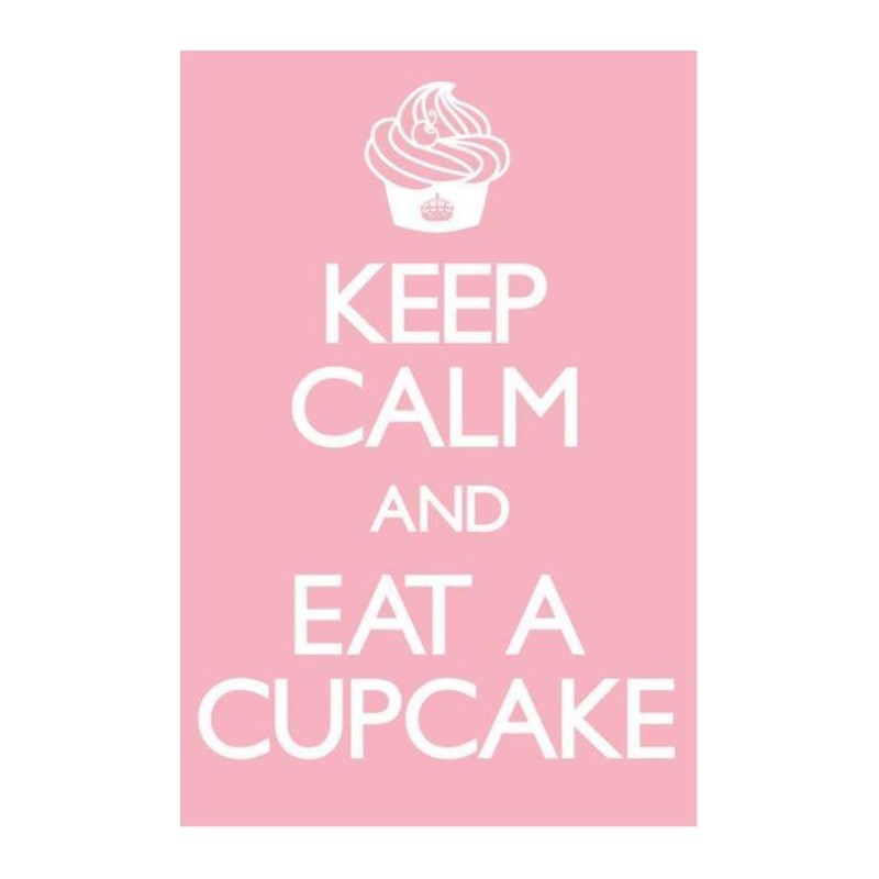 Keep calm and eat a cupcake Keep calm and eat a cupcake