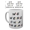 Mugg - Friends - We were on a break
