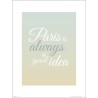 Exklusivt Art Print - Paris is always a googd idea